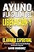 AYUNO PARA LA SALIDA DEL LIBERACIÓN Y EL AVANCE ESPIRITUAL by David Rodríguez