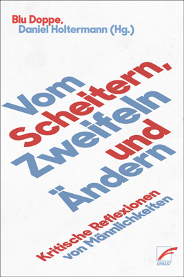 Vom Scheitern, Zweifeln und Ändern. Kritische Reflexionen von Männlichkeiten (Paperback)