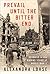 Prevail Until the Bitter End Germans in the Waning Years of World War II by Alexandra Lohse