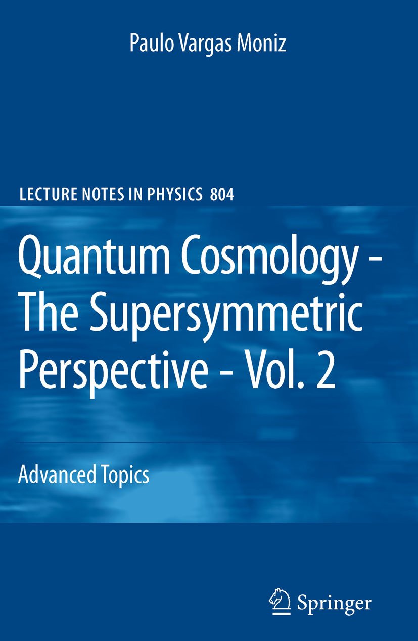 Quantum Cosmology - The Supersymmetric Perspective - Vol. 2: Advanced Topic (Lecture Notes in Physics Book 804)