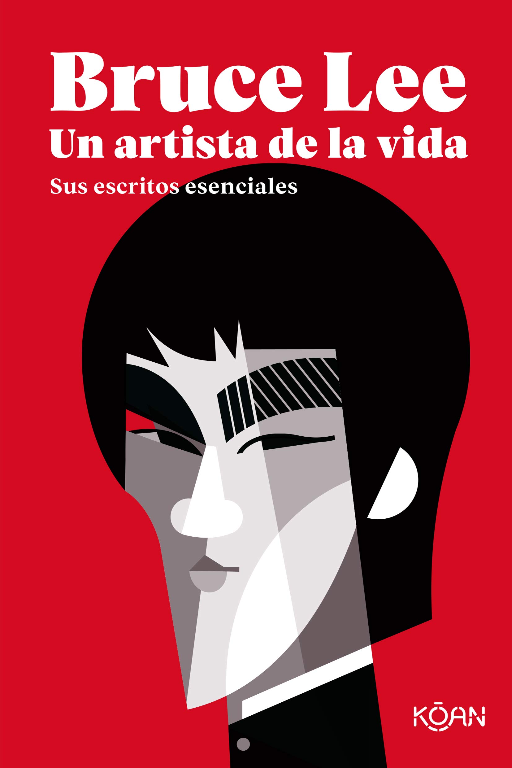 Bruce Lee, un artista de la vida: Sus escritos esenciales (Koan) (Spanish Edition)