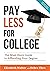 Pay Less for College: The Must-Have Guide to Affording Your Degree