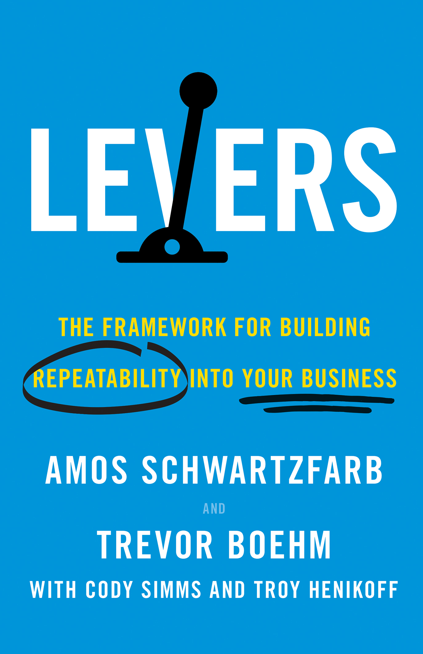 Levers: The Framework for Building Repeatability into Your Business (Kindle Edition)