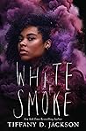 White Smoke by Tiffany D. Jackson