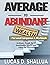 Average to Abundant: How Ordinary People Build Sustainable Wealth and Enjoy the Process