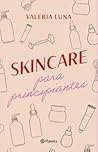 SKINCARE para principiantes by Valeria Luna