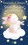 Storie lunghe un abbraccio by Emanuela A. Imineo
