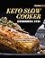 Keto Slow Cooker Cookbook 2021: Get Success in Ketogenic Diet Without Cooking. Stress-free Keto Recipes for Beginners to Lose Weight Effortlessly