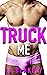 Truck Me (The Men of Bear Springs #4) by B.J. Blakely
