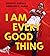 I Am Every Good Thing: An inspiring and critically acclaimed celebration of black boyhood