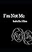 I'm Not Me by Isabella Allen