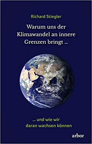 Warum uns der Klimawandel an innere Grenzen bringt …: ... und wie wir daran wachsen können