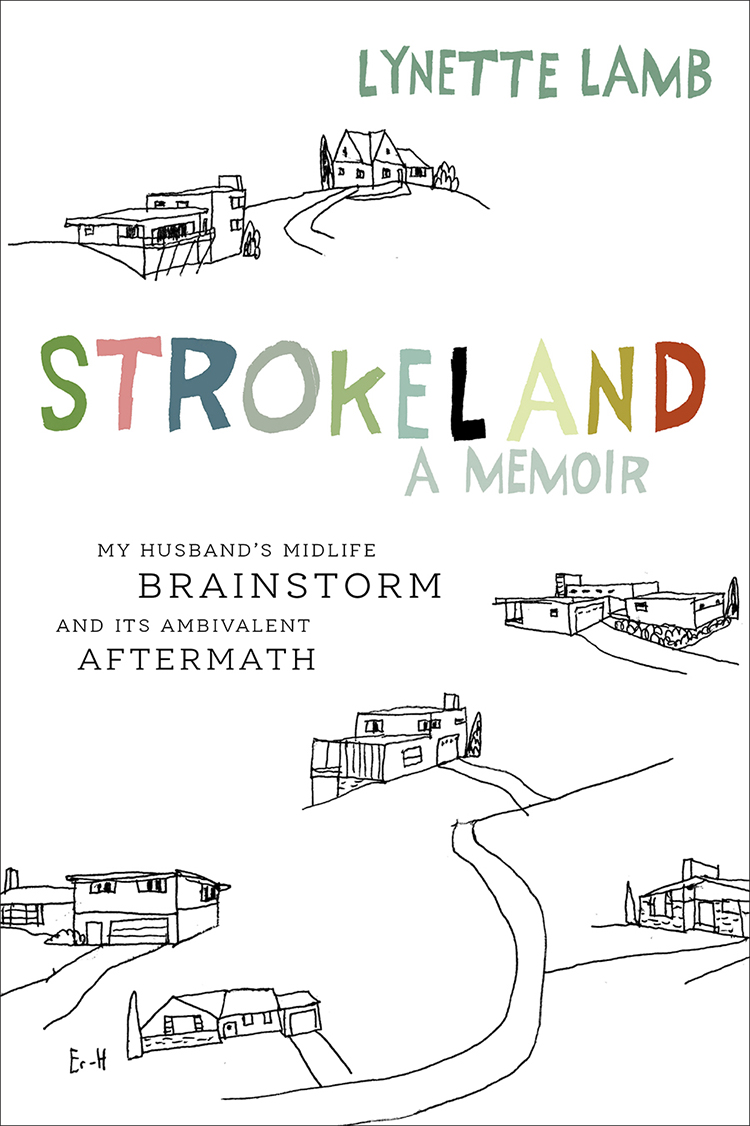 Strokeland: My Husband's Midlife Brainstorm and Its Ambivalent Aftermath