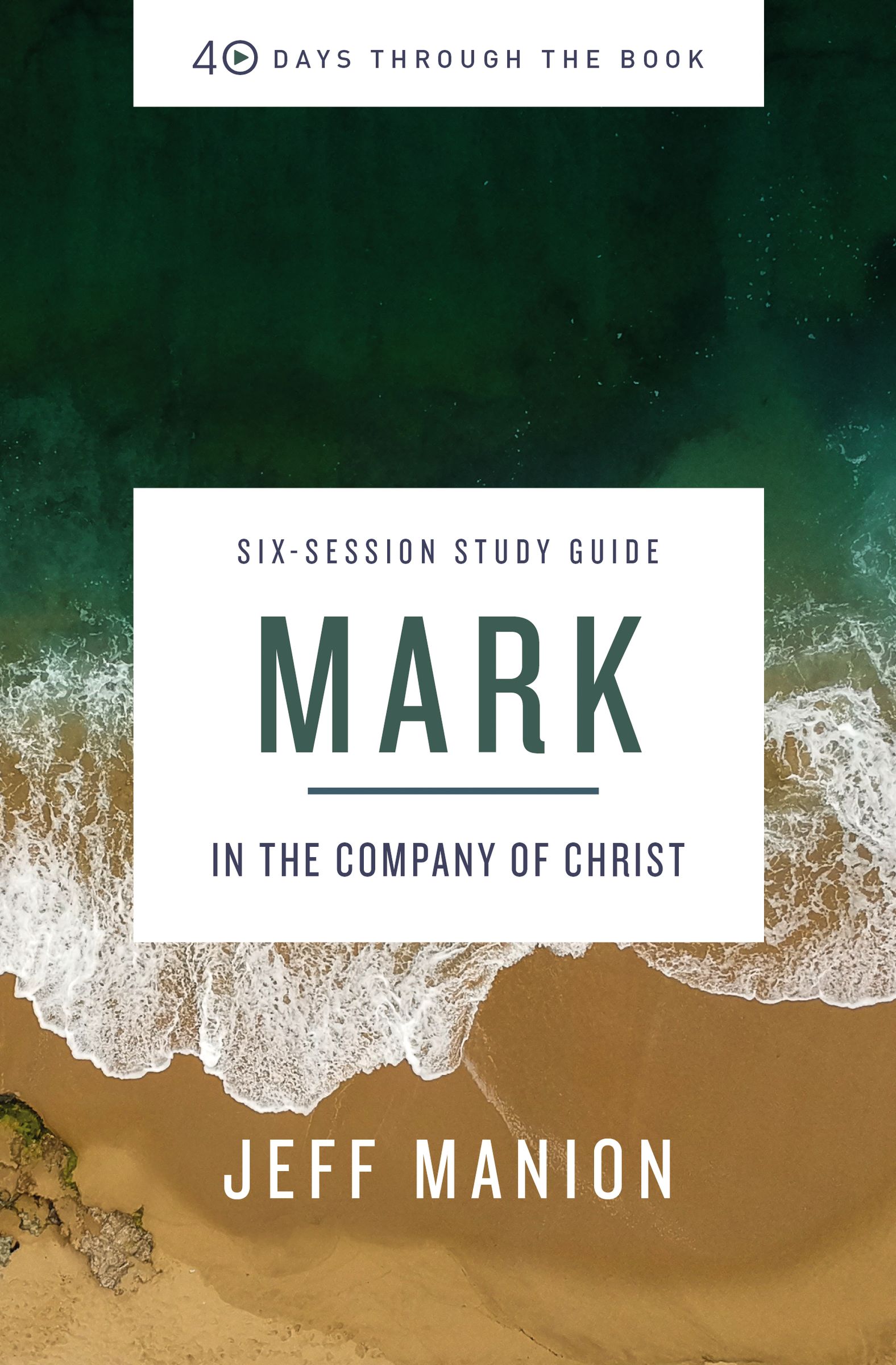Mark Bible Study Guide: In the Company of Christ (40 Days Through the Book)