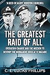 The Greatest Raid of All: Operation Chariot and the Mission to Destroy the Normandie Dock at St Nazaire (Daring Military Operations of World War Two) The Greatest Raid of All: Operation Chariot and the Mission to Destroy the Normandie Dock at St Nazaire (Daring Military Operations of World War Two)