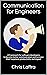 Communication for Engineers by Chris Laffra