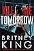 Kill Me Tomorrow by Britney King