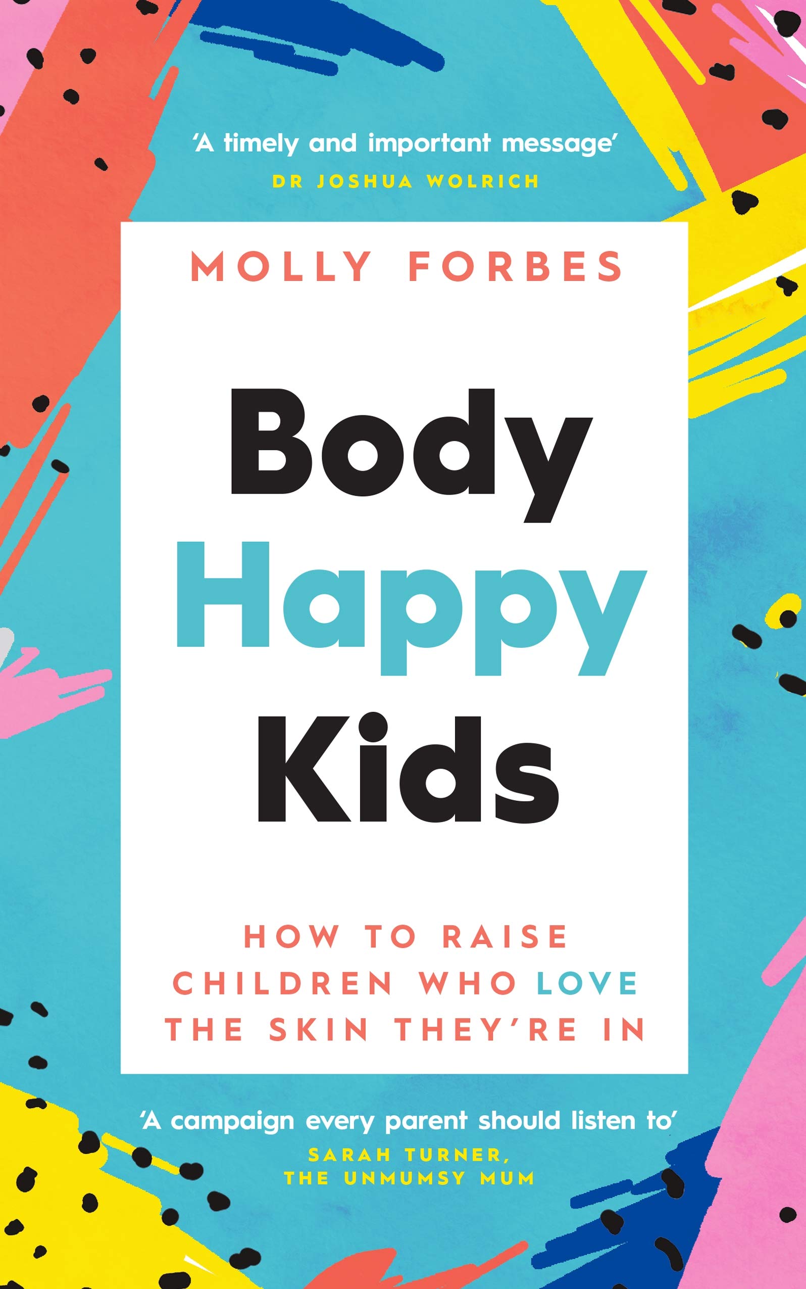 Body Happy Kids: How to help children and teens love the skin they’re in (Kindle Edition)