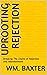 Uprooting Rejection: Breaking The Chains of Rejection And Abandonment
