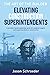 Elevating Construction Superintendents: A Principle Based Leadership Guide for Assistant Supers and Superintendents in Construction (The Art of the Builder)