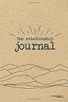 The Relationship Journal: A Self-Reflective Path to Deeper, More Fulfilling Relationships