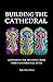 Building the Cathedral by Sadie Alwyn Moon