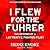 I Flew for the Führer: The Memoirs of a Luftwaffe Fighter Pilot
