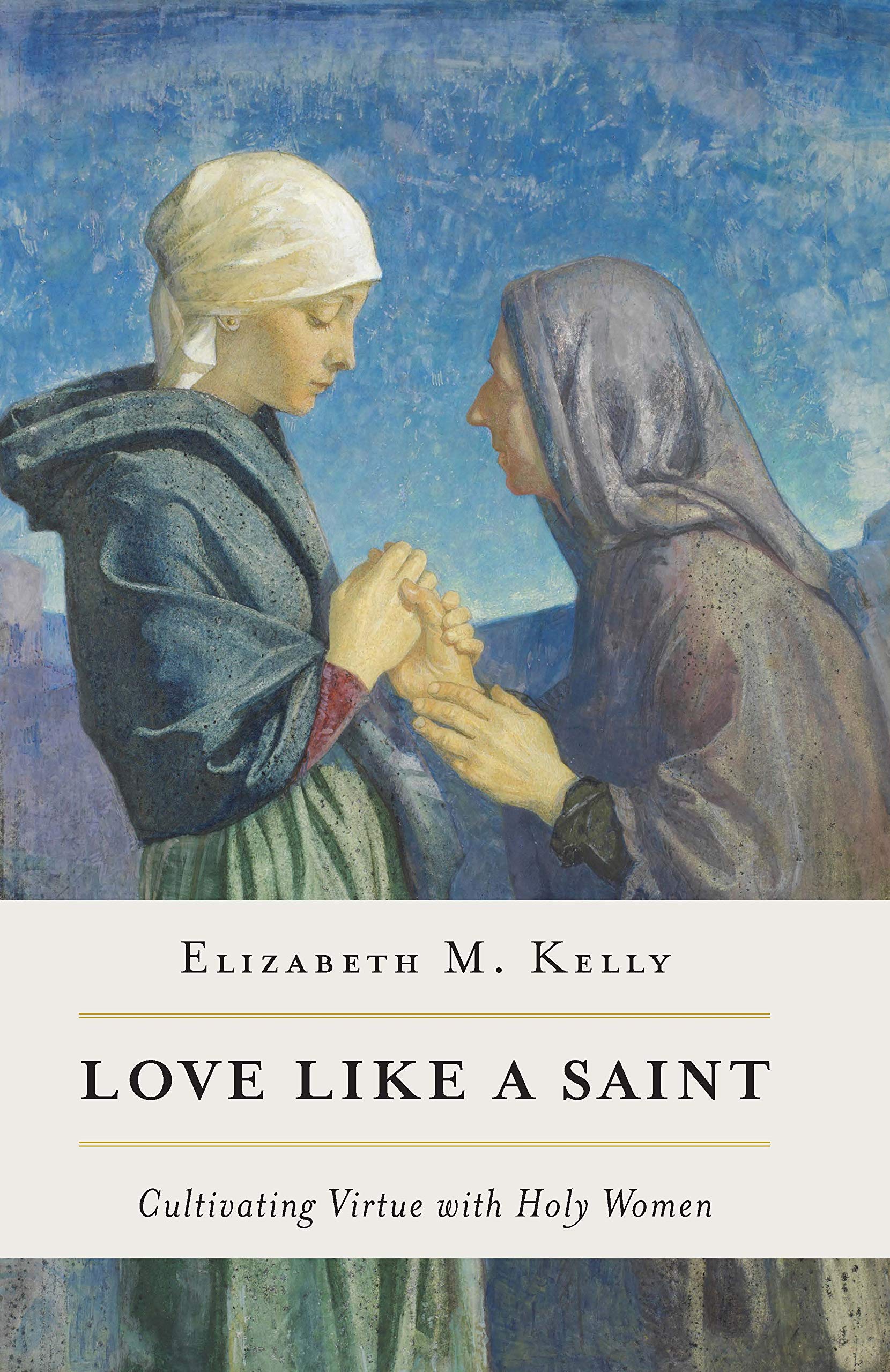 Love like a Saint: Cultivating Virtue with Holy Women (Kindle Edition)
