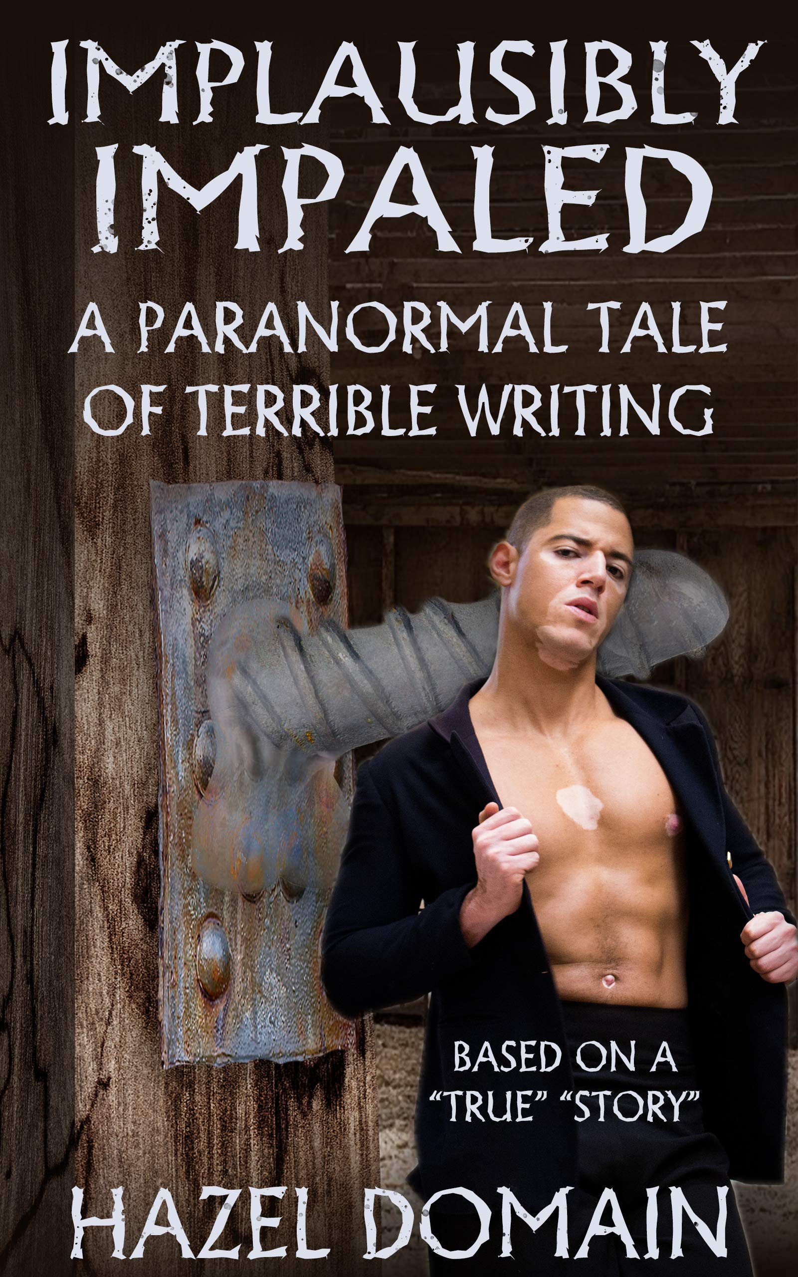 Implausibly Impaled: A Paranormal Tale of Terrible Writing (Kindle Edition)