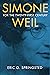 Simone Weil for the Twenty-First Century