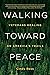 Walking Toward Peace: Veterans Healing on America's Trails
