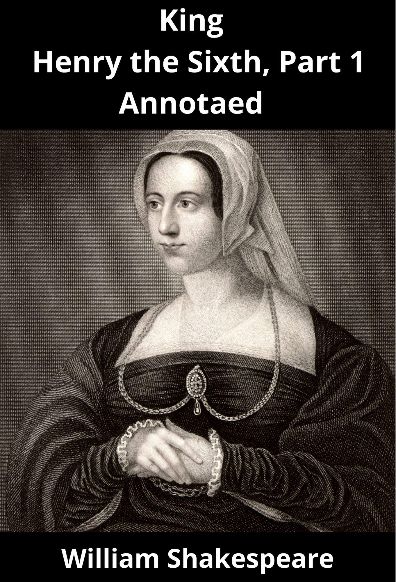 King Henry the Sixth, Part 1 Annotated
