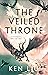 The Veiled Throne (The Dandelion Dynasty, #3)