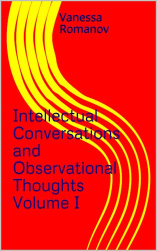 Intellectual Conversations and Observational Thoughts Volume I