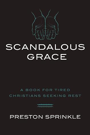Scandalous Grace: A Book for Tired Christians Seeking Rest
