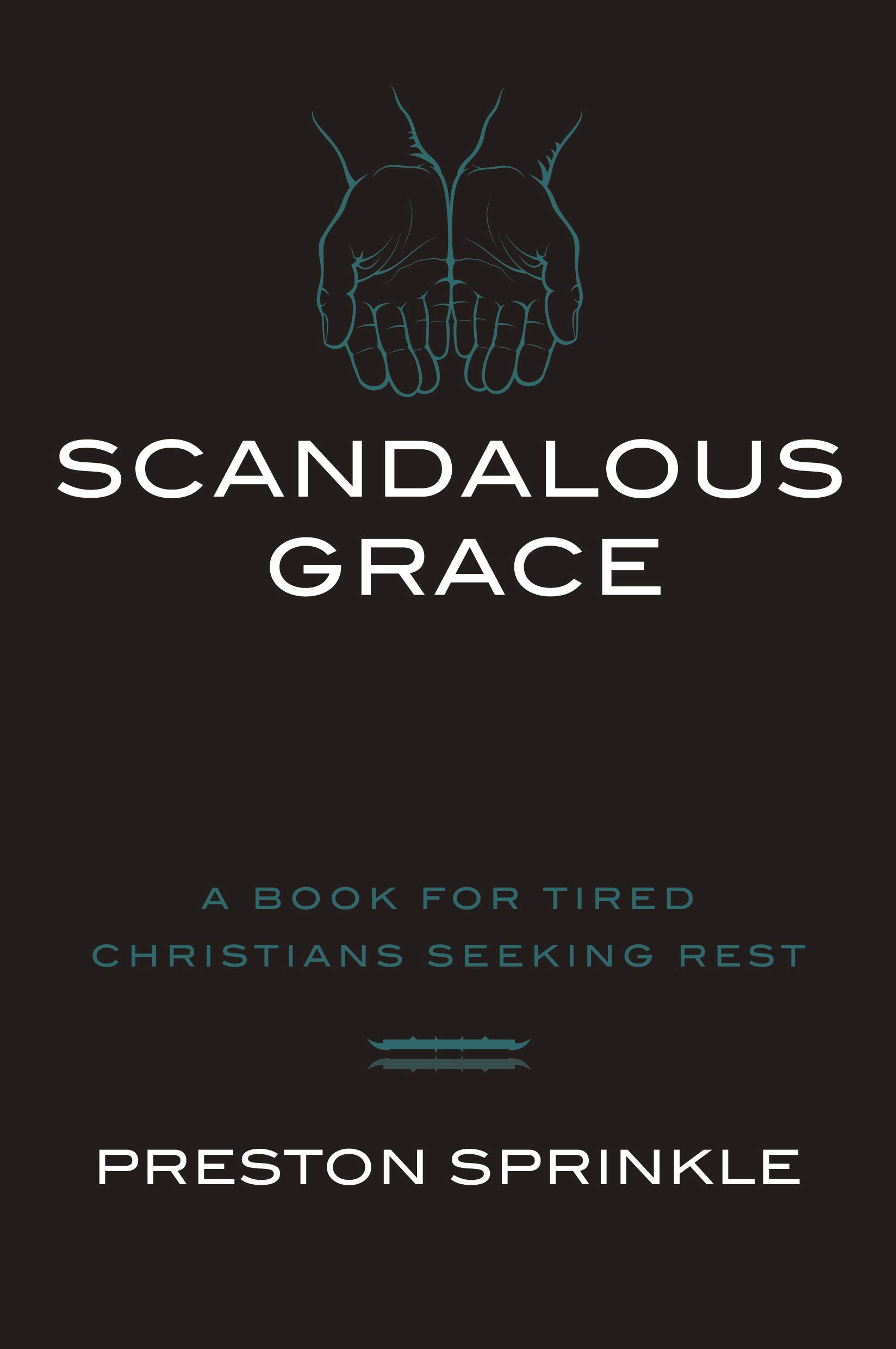 Scandalous Grace: A Book for Tired Christians Seeking Rest (Kindle Edition)