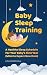 Baby Sleep Training: A Healthy Sleep Schedule For Your Baby's First Year (What to Expect New Mom) (Positive Parenting Book 5)