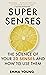 Super Senses: The Science of Your 32 Senses and How to Use Them