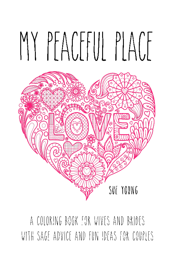 My Peaceful Place : A Coloring Book For Wives and Brides  with Sage Advice and Fun Ideas for Couples