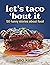 Let's Taco 'Bout It : 50 Fu...