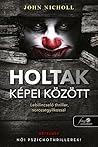 Holtak képei között by John  Nicholl