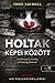 Holtak képei között