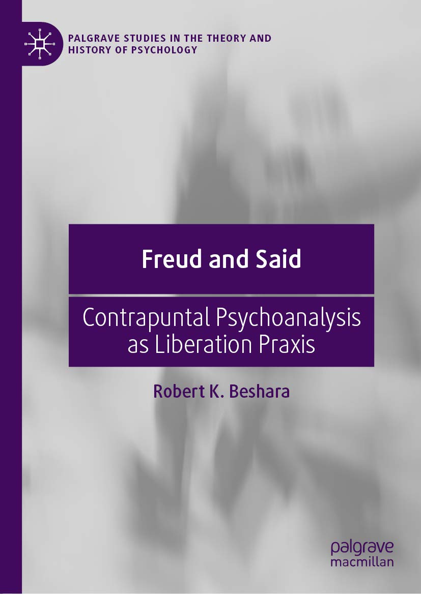 Freud and Said: Contrapuntal Psychoanalysis as Liberation Praxis (Palgrave Studies in the Theory and History of Psychology)