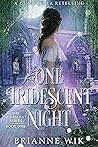 One Iridescent Night by Brianne Wik