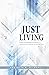 Just Living: Meditations fo...