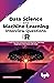 Data Science and Machine Learning Interview Questions Using R: Crack the Data Scientist and Machine Learning Engineers Interviews with Ease (English Edition)