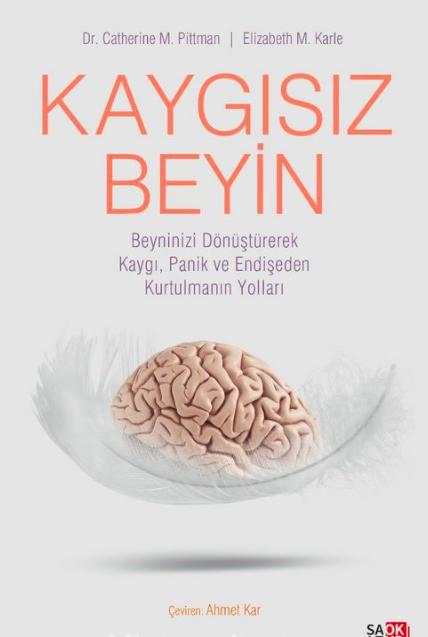 Kaygısız Beyin Beyninizi Dönüştürerek Kaygı, Panik ve Endişeden Kurtulmanın Yolları
