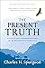 The Present Truth [Annotated, Updated]: A Collection of Sermons Preached at the Metropolitan Tabernacle