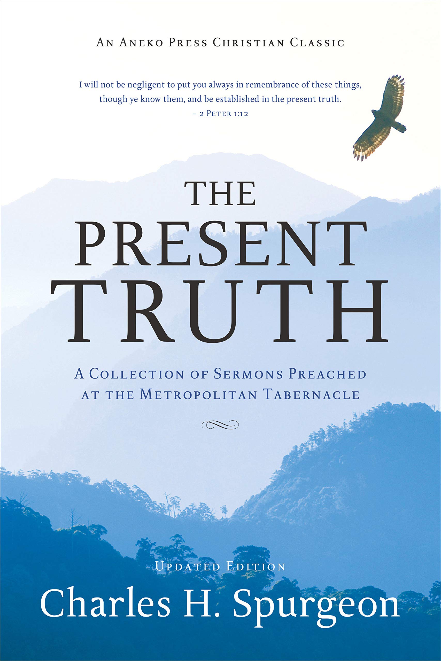 The Present Truth [Annotated, Updated]: A Collection of Sermons Preached at the Metropolitan Tabernacle (Kindle Edition)