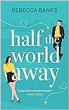 Half the World Away by Rebecca  Banks